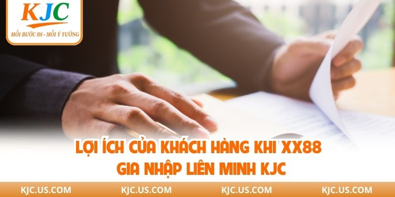 Lợi ích của khách hàng khi XX88 gia nhập liên minh KJC