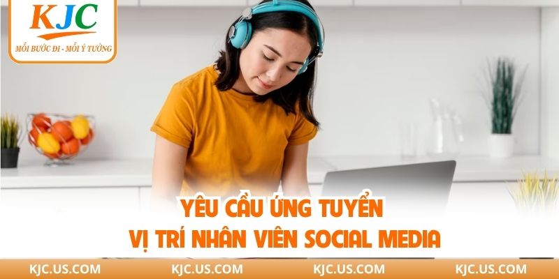 Yêu cầu khi ứng tuyển vào vị trí việc làm social media